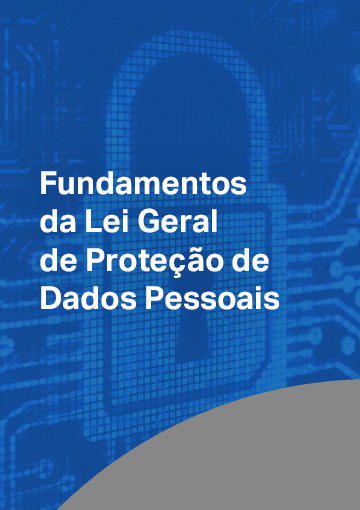Fundamentos da Lei Geral de Proteção de Dados Pessoais